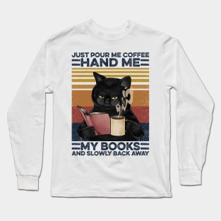 Cat Book Coffee Pour Me Coffee Hand Me My Books Long Sleeve T-Shirt